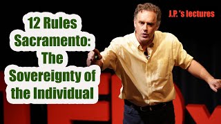 12 Rules Sacramento: The Sovereignty of the Individual - Jordan B. Peterson