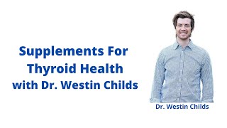 Dr. Westin Childs Discusses Supplements in Hyperthyroidism and Hypothyroidism