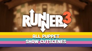 Runner3 -  All Puppet Show Cutscenes