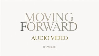 Moving Forward | LIFE Worship, Grace Jesutofunmi Olagunju & Aaron Baxter | Audio Video