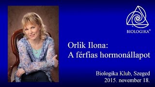 A férfias hormonállapot, Orlik Ilona előadása (biologika, ujmedicina)