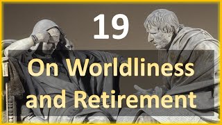 Seneca - Moral Letters - 19: On Worldliness and Retirement