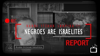 LATE NIGHT PLAYBOOK:  Rabbi Itzhak Shapira says Negroes scattered are Israelites