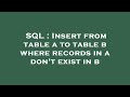 SQL : Insert from table a to table b where records in a don't exist in b