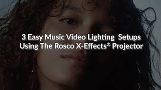 3 Easy Music Video Lighting Setups Using the Rosco X-Effects Projector