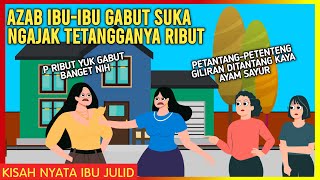 AZAB IBU-IBU GABUT SUKA NGAJAK TETANGGANYA RIBUT! | AZAB IBU JULID EPISODE 135