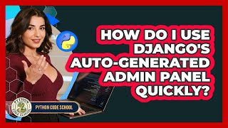 How Do I Use Django's Auto-generated Admin Panel Quickly? - Python Code School