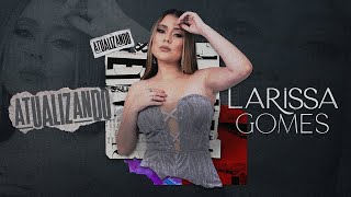 LARISSA GOMES - ATUALIZANDO