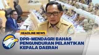 [HEADLINE NEWS 03/02] DPR Panggil Mendagri Tito Bahas Jadwal Pelantikan Kepala Derah