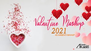 Valentine Mashup 2021 | AB Ambients | Valentine Special Romantic Mashup
