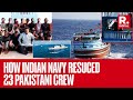 India Zindabad: Pakistani Nationals Thank Indian Navy After Rescue From Armed Pirates