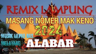 REMIX LAMPUNG TERBARU.MASANG NOMER MAK KENO 2024.MELAYANG ABANGKU