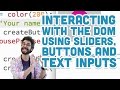 8.5: Interacting with the DOM using Sliders, Buttons and Text Inputs - p5.js Tutorial