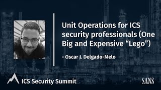 Unit Operations for ICS Security Professionals - SANS ICS Security Summit 2021
