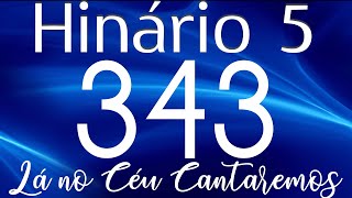 HINO 343 CCB - Lá no Céu Cantaremos - HINÁRIO 5 COM LETRAS