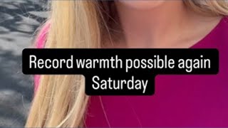 Record warmth possible again Saturday