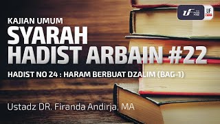 Syarah Hadits Arbain #22 - Haram Berbuat Dzalim (Bag-1) - Ustadz Dr. Firanda Andirja M.A.