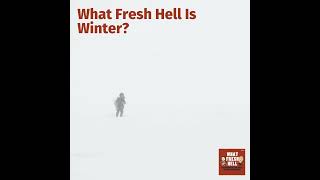 What Fresh Hell Is Winter?