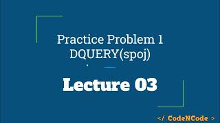 L03 : Practice Problem 1 - DQUERY (SPOJ) | SQRT & Mo's Algorithm | CodeNCode