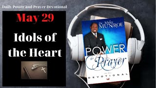 May 29 - Idols of the Heart - 🙏  POWER PRAYER By Dr. Myles Munroe