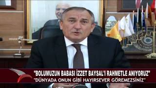 “BOLUMUZUN BABASI İZZET BAYSAL’I RAHMETLE ANIYORUZ”