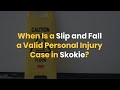 When Is a Slip and Fall a Valid Personal Injury Case in Skokie?