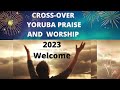 CROSSOVER YORUBA PRAISE AND WORSHIP Songs |Nathaniel Bassey, Esther igbekele, Noble omoniyi |2023