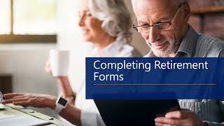 What to know before completing your Retirement Forms