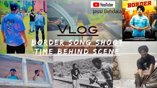 Border song Jassi Behdala behind the scene vlog