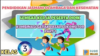 MENGENAL KOMBINASI GERAK DASAR LOKOMOTOR BERJALAN DAN BERLARI: LKPD KELAS 3 PERTEMUAN 1