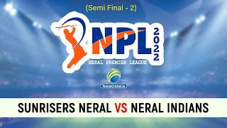 SEMI FINAL- 2 | Sunrisers Neral v/s Neral Indians॥ NPL 2022