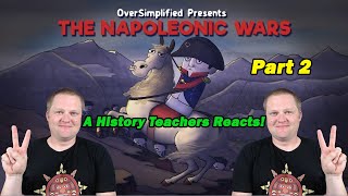 The Napoleonic Wars [Part 2] | Oversimplified | History Teacher Reacts