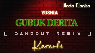 GUBUK DERITA - Karaoke Dangdut Remix Nada Wanita [ YUSNIA ]