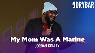 You Can't Be Tough If Your Mom Was A Marine. Jordan Conley