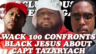 WACK 💯 CONFRONTS BLACK JESUS ABOUT CAPT TAZARYACH