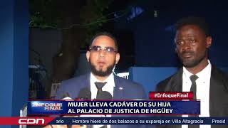 Mujer lleva cadáver de su hija al palacio de justicia de Higüey