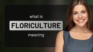 Floriculture • what is FLORICULTURE meaning