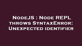 NodeJS : Node REPL throws SyntaxError: Unexpected identifier