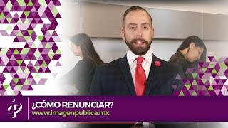 ¿Cómo renunciar? - Alvaro Gordoa - Colegio de Imagen Pública