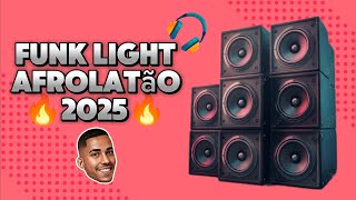 🔥FUNK LIGHT AFROLATÃO 2025 - SO AS MELHORES