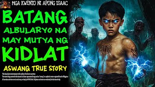 BATANG ALBULARYO NA MAY MUTYA NG KIDLAT | Aswang True Story