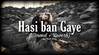Hasi Ban Gaye - Lofi (Slowed + Reverb)
