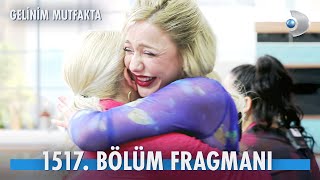 Gelinim Mutfakta 1517. Bölüm Fragmanı