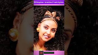 Ethiopian hairstyles, African hairstyles, braided hairstyles