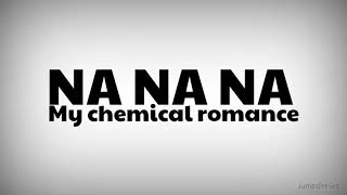 Na na na - My chemical romance (lyrics)