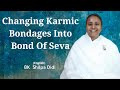 Changing Karmic Bondages Into Bond Of Seva: BK Shilpa #englishmurlimanthan #vidhisesiddhi