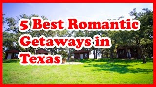 5 Best Romantic Getaways in Texas | US Travel Guide