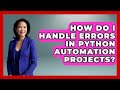 How Do I Handle Errors in Python Automation Projects? | Python Code School News