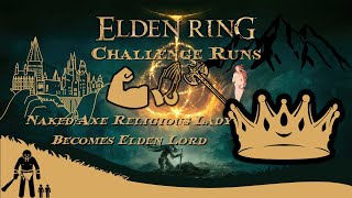 Elden Ring Challenge Run: Naked Religious Axe Lady Becomes the Elden Lord!!! #Lovewins