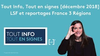 Tout Info, tout en signes [décembre 2018] LSF et reportages France 3 régions